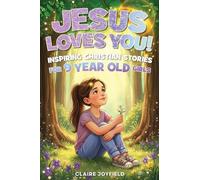 Jesus Loves You! Christian Inspiring Stories for 9 Year Old Girls: 25 Faith-Filled Tales of Courage, Confidence, Perseverance, and Trusting God in Everyday Life (God Loves You)