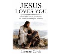 JESUS LOVES YOU: Discover the love of Jesus Christ and what it means for your life today