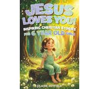 Jesus Loves You! Inspiring Christian Stories for 6 Year Old Girls: Gentle, Faith-Filled Tales of Kindness, Courage, Friendship, and God’s Love (Christian Book For Girls) (God Loves You)