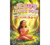 Jesus Loves You! Inspiring Christian Stories for 8-Year-Old Girls: 25 Faith-Filled Tales of Courage, Confidence, Kindness, and Trust in God