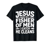 Jesus Made Me A Fisher of Men I Catch He Cleans - Camiseta