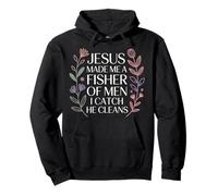 Jesus Made Me A Fisher of Men I Catch He Cleans |- Sudadera con Capucha