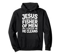 Jesus Made Me A Fisher of Men I Catch He Cleans - Sudadera con Capucha