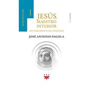 Jesús, Maestro Interior.1 Introducción: Lectura orante del Evangelio (Biblioteca Pagola)
