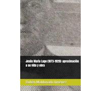 Jesús María Lago (1873-1929): aproximación a su vida y obra