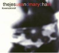 Jesus & Mary Chain - I Love Rock N Roll