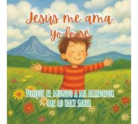 Jesús me ama, yo lo sé: Porque el mundo a mi alrededor me lo hace saber