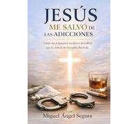 Jesús me salvó de las adicciones: Cómo un psiquiatra escéptico descubrió que la ciencia no lo explicaba todo (Jesús y yo)