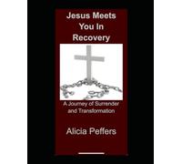 Jesus Meets You in Revovery: A Journey of Surrender and Transformation