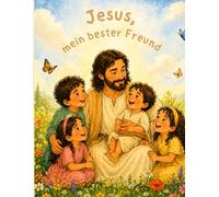 Jesus, mein bester Freund: Ein Malbuch für Kinder von 6 bis 10 Jahren ("Mit Jesus durch das Leben - Band 1: Jesus, mein bester Freund")