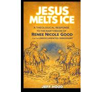 JESUS MELTS ICE: A Theological Response to the Martyrdom of Renee Nicole Good for the Undocumented Immigrant