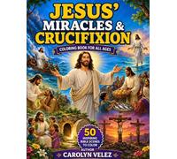 JESUS’ MIRACLES & CRUCIFIXION: A Coloring Book for All Ages