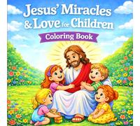Jesus’ Miracles & Love for Children: Coloring Book