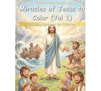 Jesus' Miracles to Color (Vol. 1): 25 Bible Drawings for Children: Faith, Power, and Hope for Kids (Children's Bible stories)