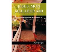 JÉSUS, MON MEILLEUR AMI: Un parcours dévotionnel de 30 jours sur la foi, l'amitié et l'espérance
