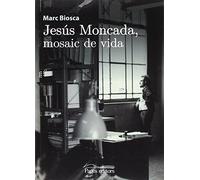 Jesús Moncada, mosaic de vida (Monografies)