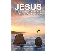 Jesus: My Beloved Connection to Humanity and the Sea (Revised Edition)
