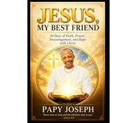 JESUS, MY BEST FRIEND: A 30-Day Devotional Journey of Faith, Friendship, and Hope