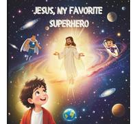 Jesus, My Favorite Superhero: A Heartwarming Children's Story About Friendship with Jesus