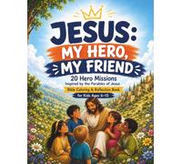 JESUS: MY HERO, MY FRIEND: 20 Hero Missions Inspired by the Parables of Jesus