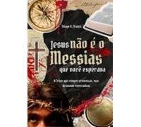 Jesus Não É O Messias... Que Você Esperava (ebook)