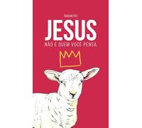 JESUS NÃO É QUEM VOCÊ PENSA