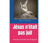 Jésus n'était pas juif: Histoire interdite des religions