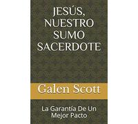 JESÚS, NUESTRO SUMO SACERDOTE: La Garantía De Un Mejor Pacto: 2 (NUEVO PACTO)