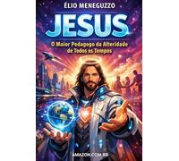 Jesus, o maior pedagogo da alteridade de todos os tempos (Ciência da Gratidão Quântica)