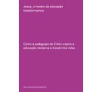 Jesus O Mestre Da Educação Transformadora (ebook)