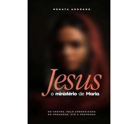 Jesus: O ministério de Maria: Do ventre, pelo aprendizado, do processo até a promessa