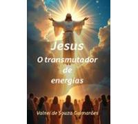 Jesus O Transmutador De Energias (ebook)