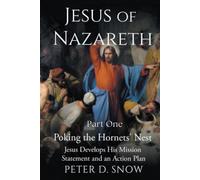 JESUS OF NAZARETH Part One: POKING THE HORNETS’ NEST: Jesus Develops His Mission Statement and an Action Plan