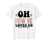 Jesús Oh Cómo Nos ama Adoración Cristiana Fe Camiseta