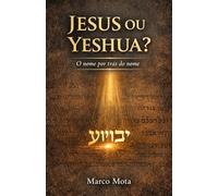 Jesus ou Yeshua?: O nome por trás do nome