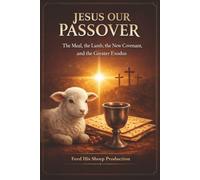 Jesus Our Passover: The Meal, the Lamb, the New Covenant, and the Greater Exodus
