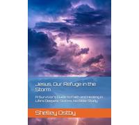 Jesus, Our Refuge in the Storm: A Survivor's Guide to Faith and Healing in Life's Deepest Storms, No Bible Study