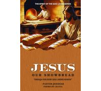 JESUS OUR SHOWBREAD: Enough For Every Soul Under Heaven (The Spirit Of The Living God Series)