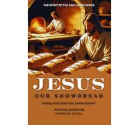 JESUS OUR SHOWBREAD: Enough For Every Soul Under Heaven (The Spirit Of The Living God Series)