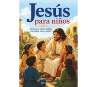 Jesus para niños - Historias de la Biblia para niños contadas con cariño: El nuevo testamento desde el nacimiento de Jesucristo hasta la resurrecció