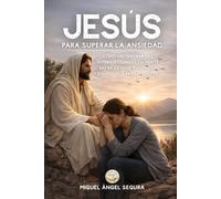 Jesús para superar la ansiedad: Cómo encontrar paz interior cuando la mente no se detiene y el miedo domina tus pensamientos (Jesús y yo)