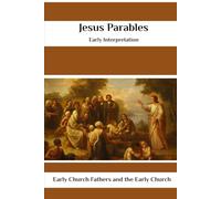 Jesus Parables Early Interpretation: Early Church Fathers and the Early Church (Early Church History Series)
