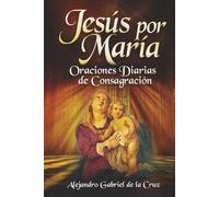 Jesús por María: Oraciones Diarias de Consagración