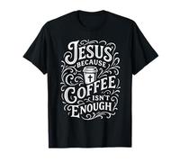 Jesús Porque el café no es Suficiente Jesús y el café religioso Camiseta