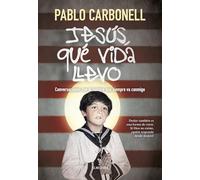 Jesús, qué vida llevo: Conversaciones con el hombre que siempre va conmigo (Espiritualidad)