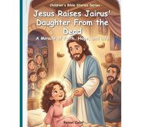 Jesus Raises Jairus' Daughter from the Dead: A children's Bible story about faith and Jesus' miracles - easy reading for children