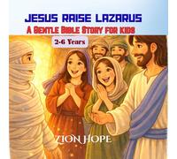 Jesus Raises Lazarus: A Gentle and Inspiring Bible Story for Kids About Faith, Hope, and Miracles (Ages 2-6)