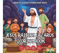 Jesus Raising Lazarus Coloring Book - for Kids, Teens, Adults and Seniors with Easy and Simple Designs for Stress Free Relaxation (Miracles of Jesus ... with Easy and Simple Designs for Stre)