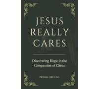 Jesus Really Cares: Discovering Hope in the Compassion of Christ