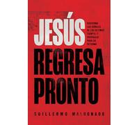 Jesús Regresa Pronto: Discierna Las Señales de Los Últimos Tiempos Y Prepárese Para Su Retorno
